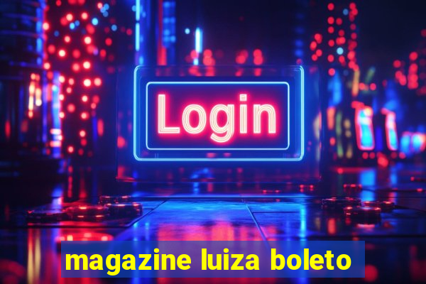 magazine luiza boleto